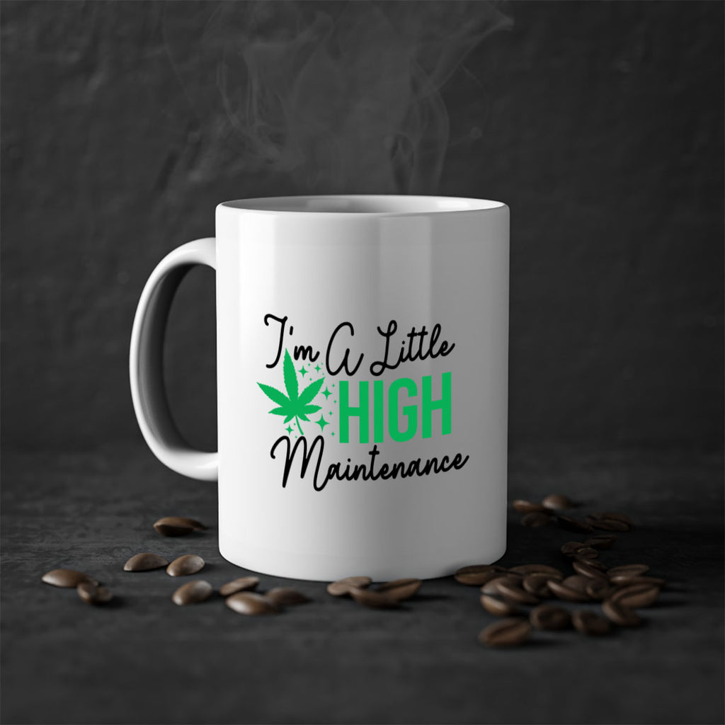 Im a little High Maintenance 135#- marijuana-Mug / Coffee Cup