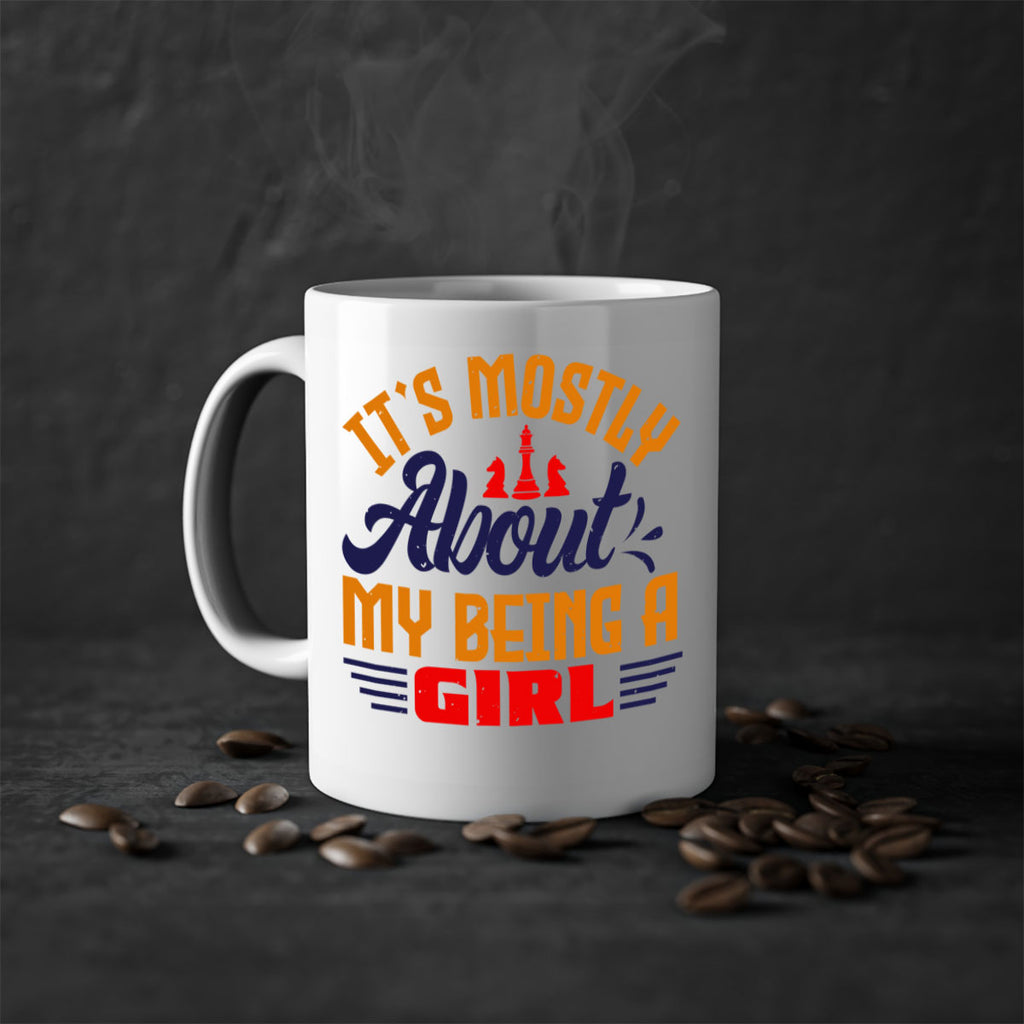 Its mostly about my being a girl 32#- chess-Mug / Coffee Cup