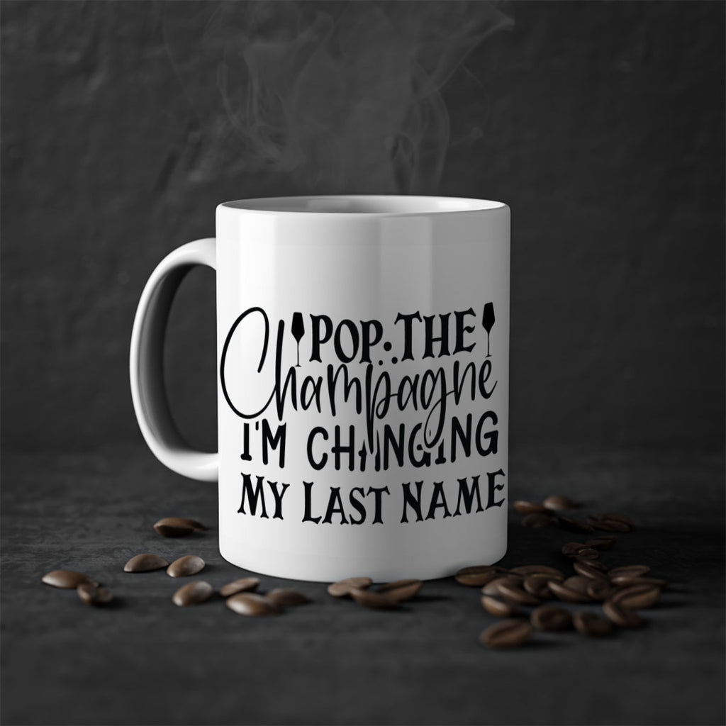 Pop The Champagne Im Changing My Last Name 26#- wedding-Mug / Coffee Cup