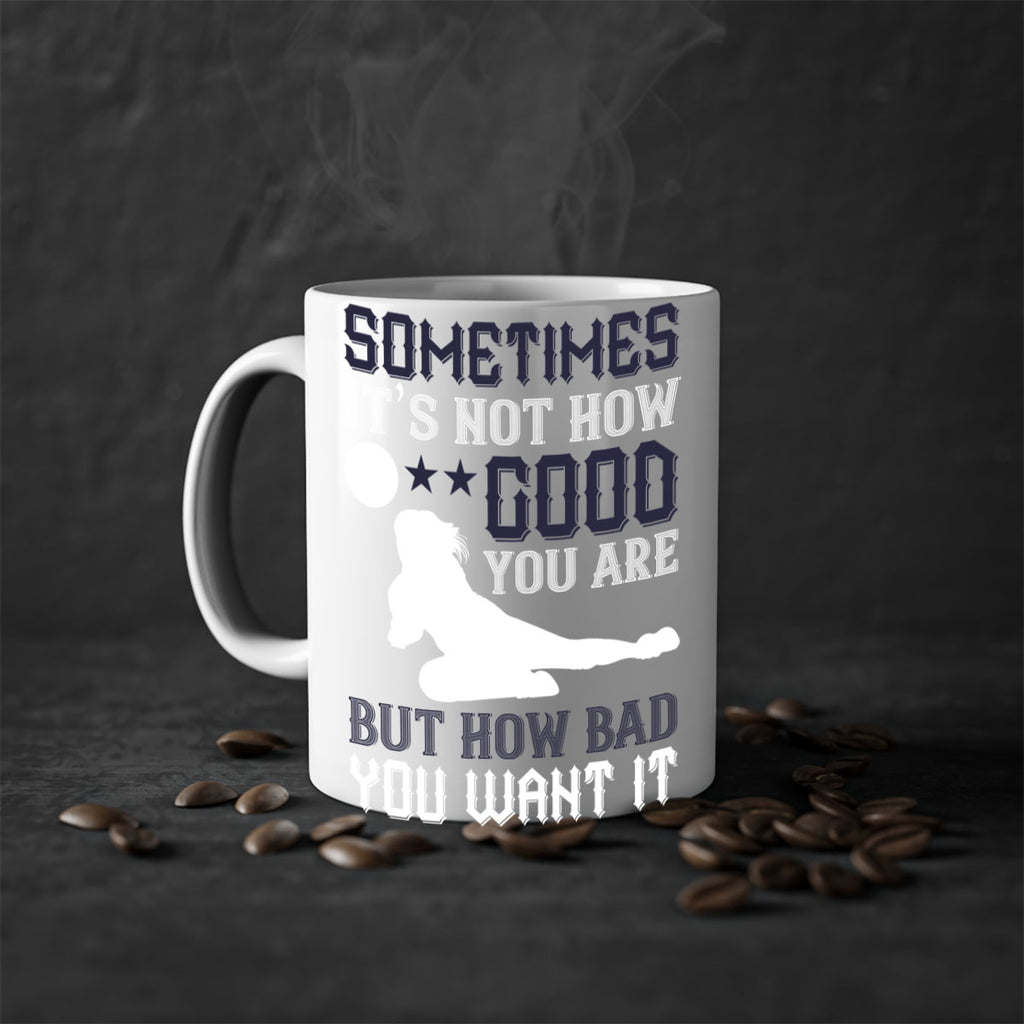 Sometimes it’s not how good you are but how bad you want it Style 444#- volleyball-Mug / Coffee Cup
