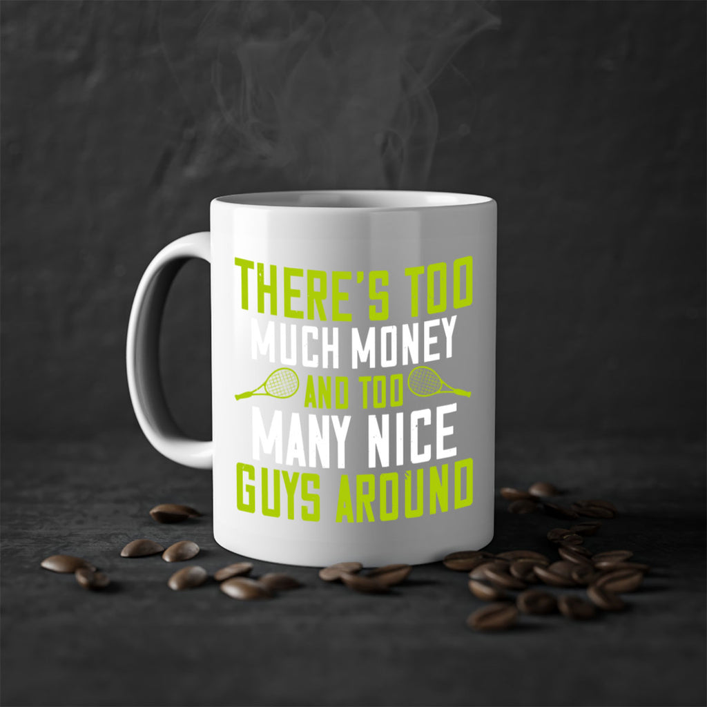 Theres too much money and too many nice guys around 152#- tennis-Mug / Coffee Cup