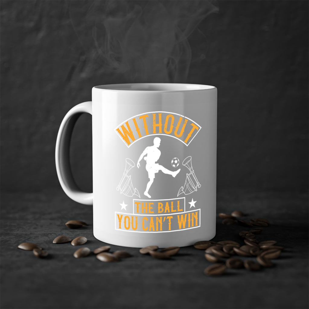 Without the ball you can’t win 30#- soccer-Mug / Coffee Cup