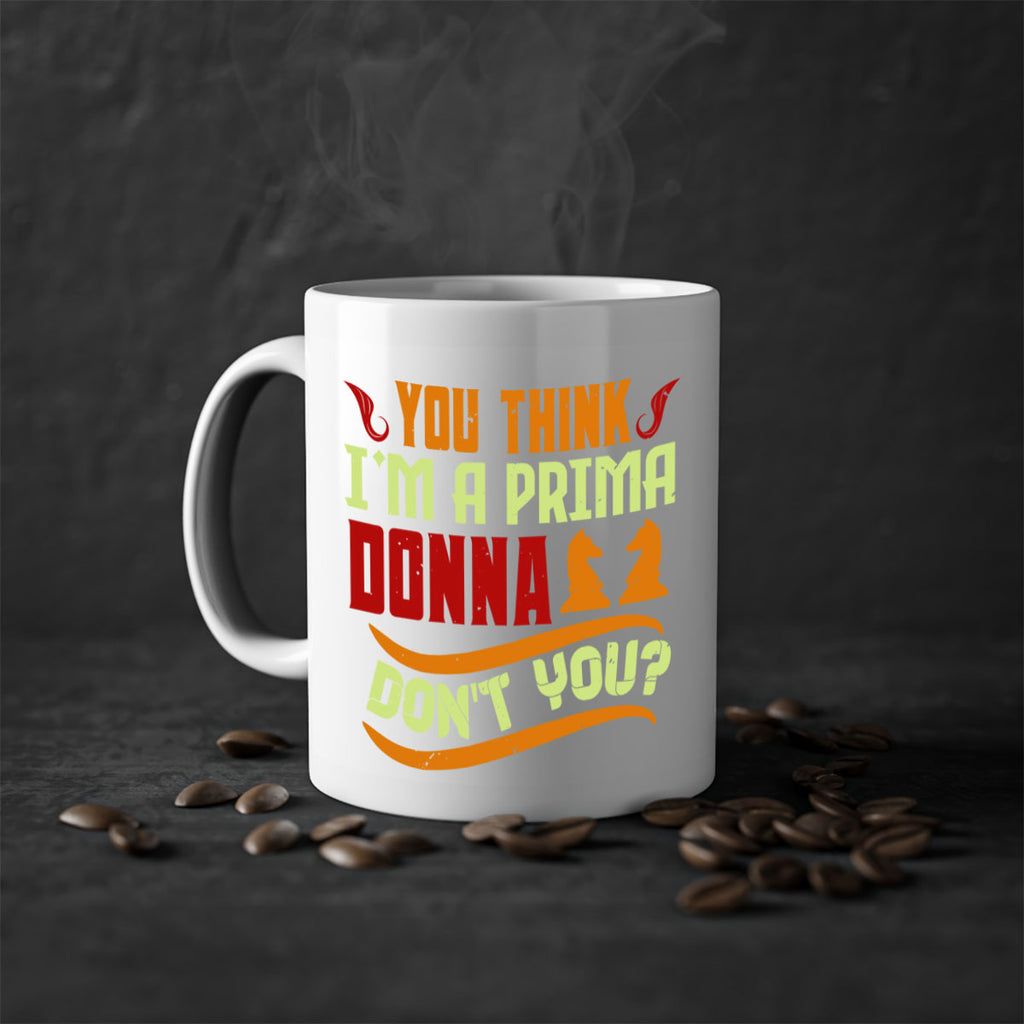 You think Im a prima donna dont you 8#- chess-Mug / Coffee Cup