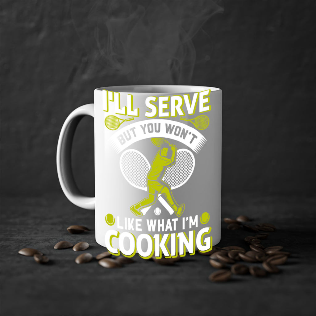 ill serve but you wont like what im cooking 579#- tennis-Mug / Coffee Cup