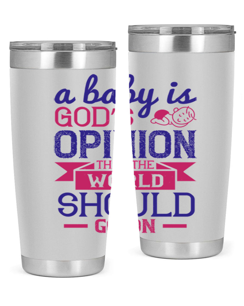 A baby is God’s opinion that the world should go on Style 139#- baby- tumbler