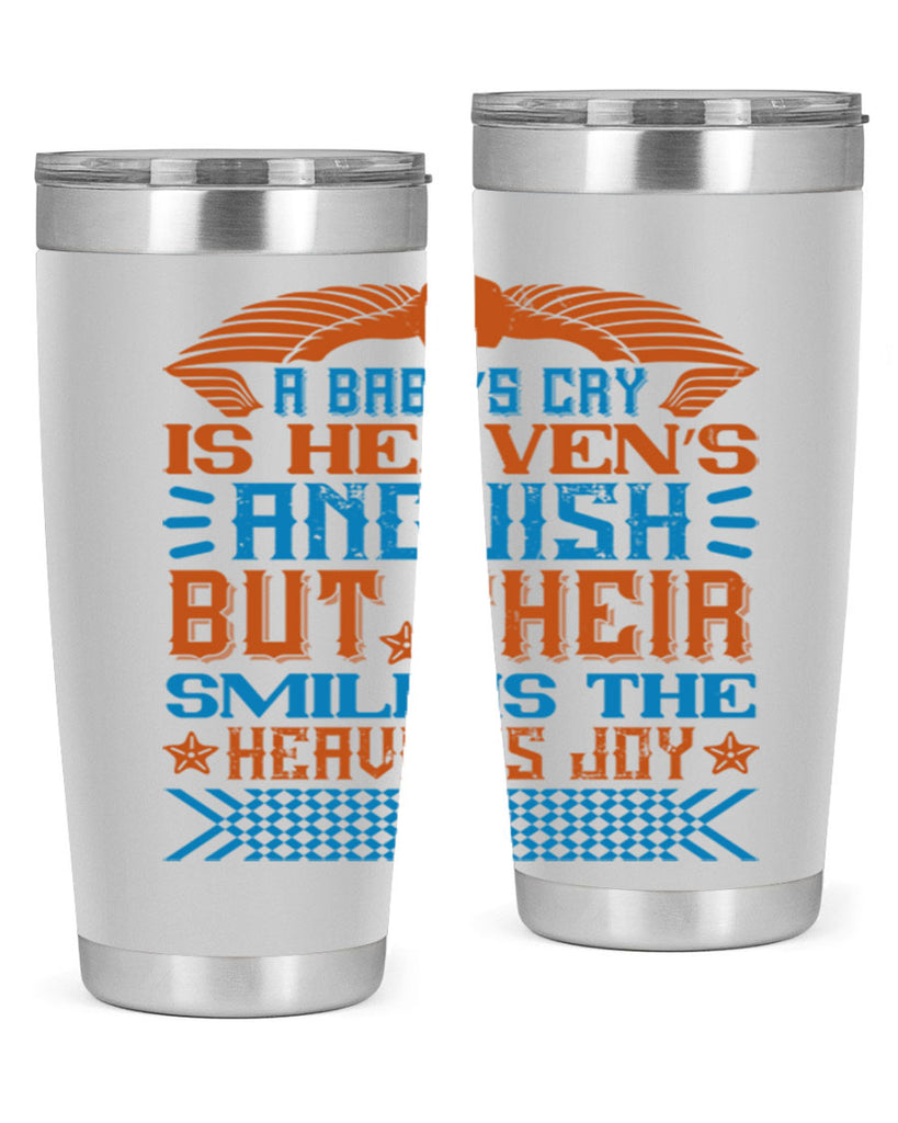 A baby’s cry is heaven’s anguish but their smile is the heaven’s joy Style 138#- baby- tumbler