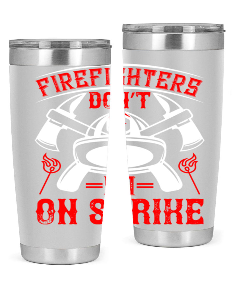 Firefighters don’t go on strike Style 73#- fire fighter- tumbler