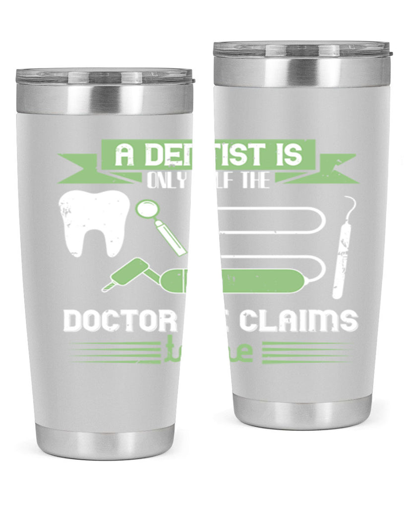 “A dentist is only half the Style 5#- dentist- tumbler