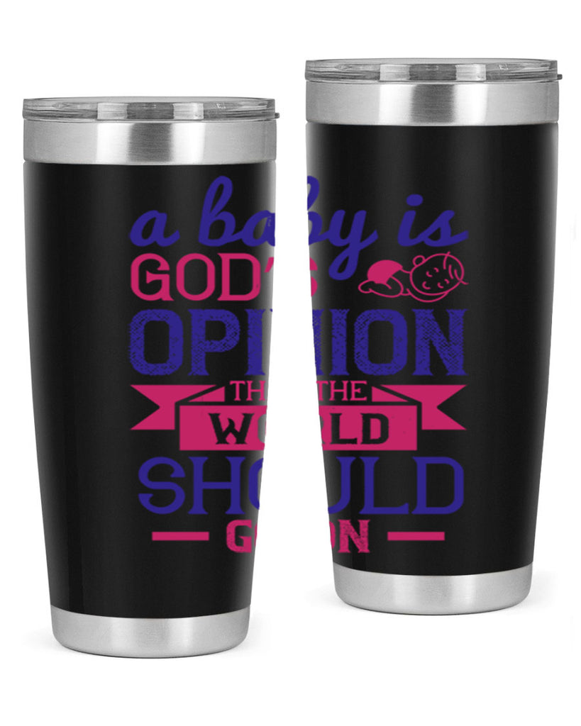 A baby is God’s opinion that the world should go on Style 139#- baby- tumbler