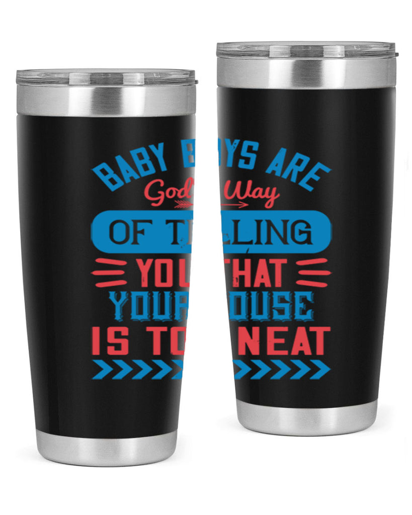 Baby boys are God’s way of telling you that your house is too neat Style 129#- baby- tumbler