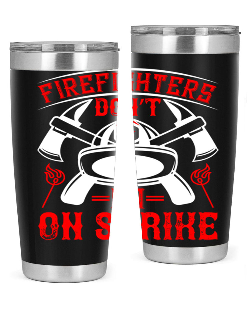 Firefighters don’t go on strike Style 73#- fire fighter- tumbler
