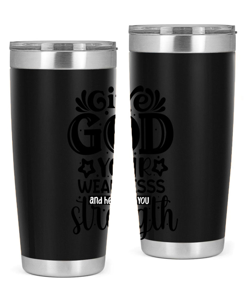 Give god your weaknesss and hell give you strength Style 37#- women-girls- Tumbler