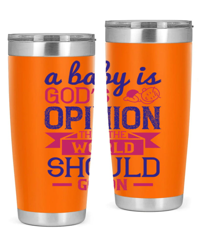 A baby is God’s opinion that the world should go on Style 139#- baby- tumbler