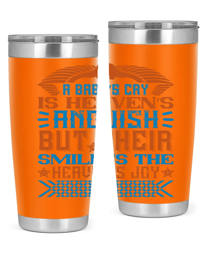 A baby’s cry is heaven’s anguish but their smile is the heaven’s joy Style 138#- baby- tumbler
