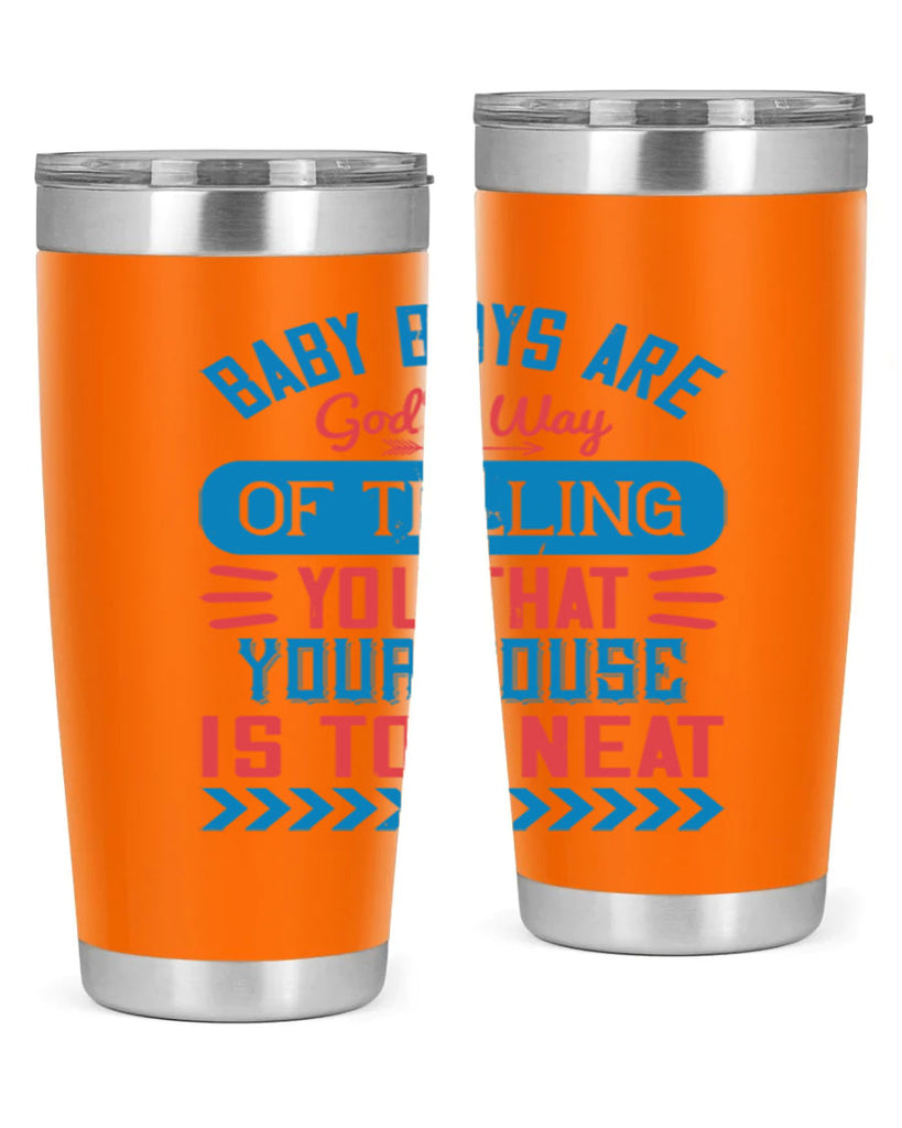 Baby boys are God’s way of telling you that your house is too neat Style 129#- baby- tumbler