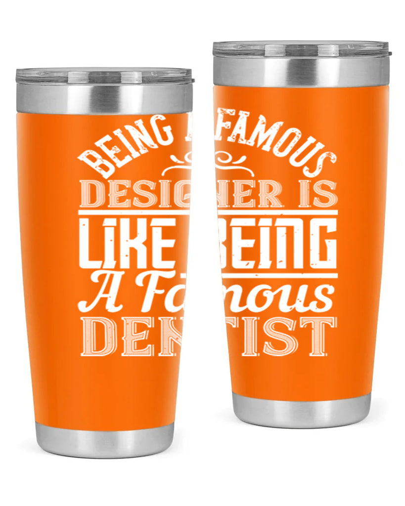Being a famous designer is like being a famous dentist Style 46#- architect- tumbler