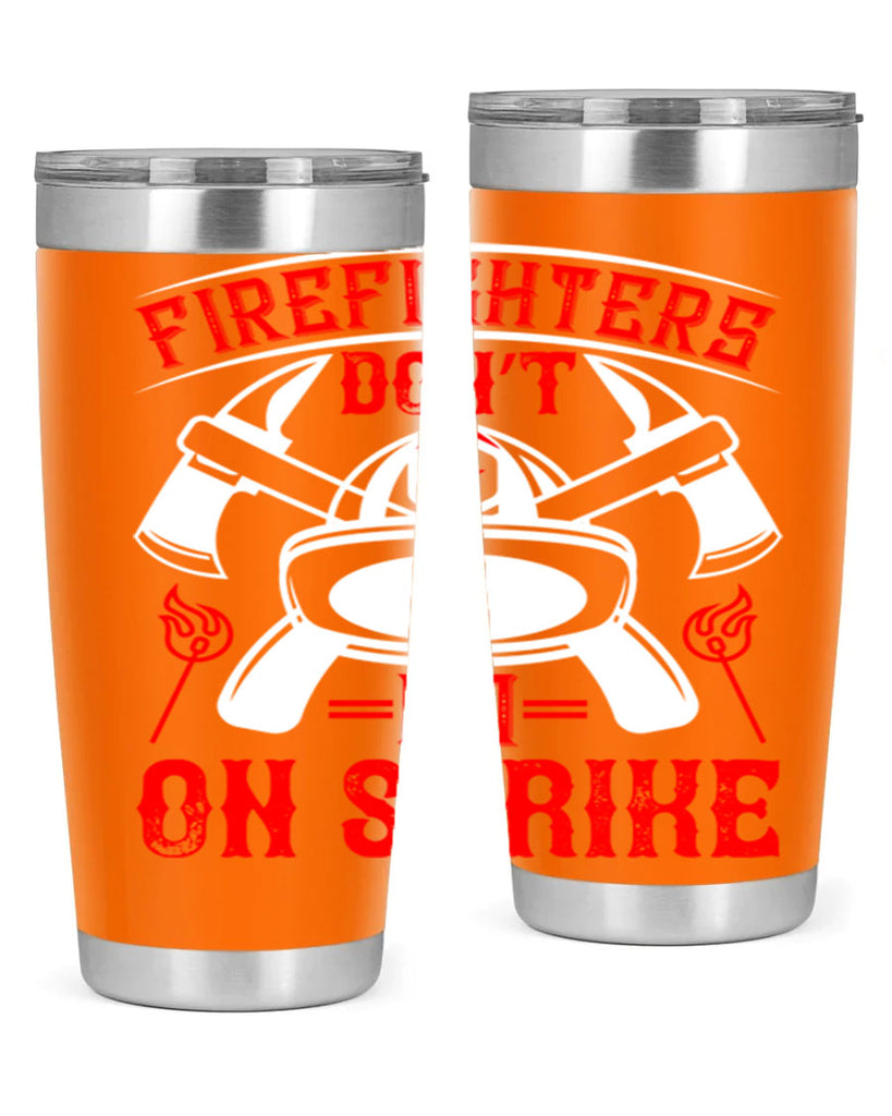 Firefighters don’t go on strike Style 73#- fire fighter- tumbler