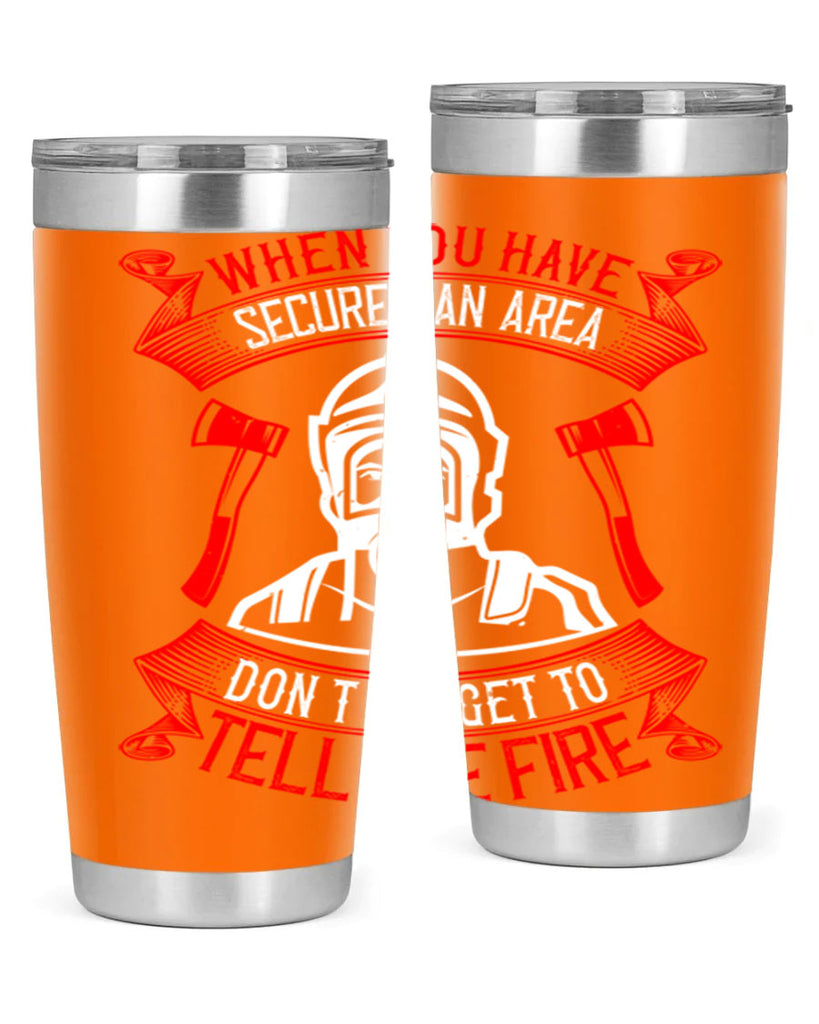 When you have secured an area don’t forget to tell the fire Style 8#- fire fighter- tumbler