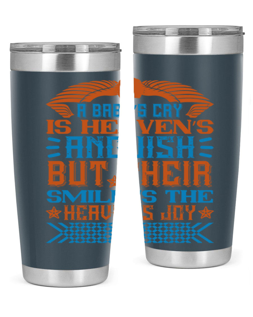 A baby’s cry is heaven’s anguish but their smile is the heaven’s joy Style 138#- baby- tumbler