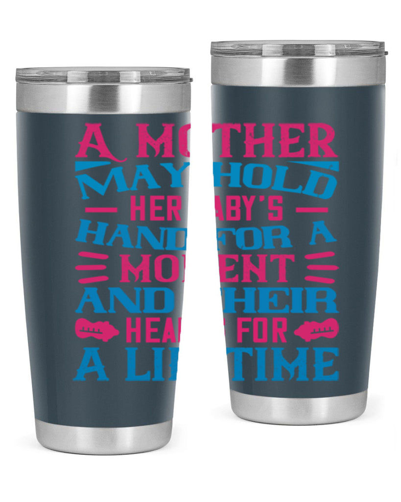 A mother may hold her baby’s hand for a moment and their hearts for a lifetime Style 133#- baby- tumbler