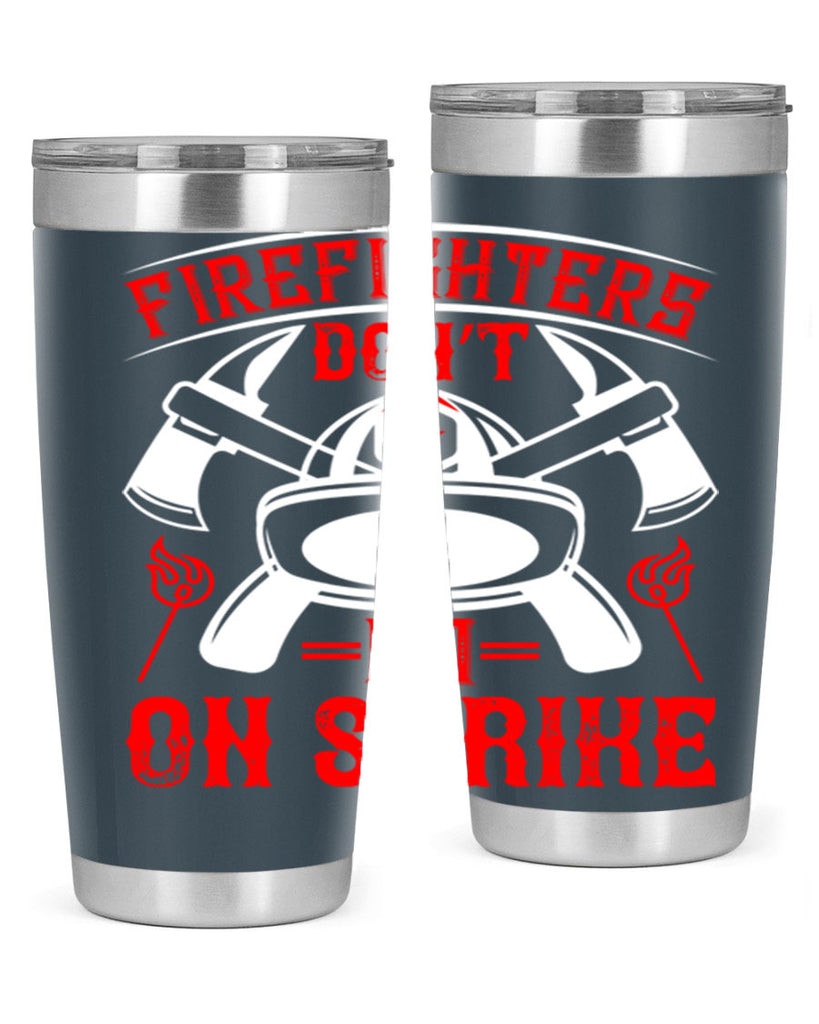 Firefighters don’t go on strike Style 73#- fire fighter- tumbler
