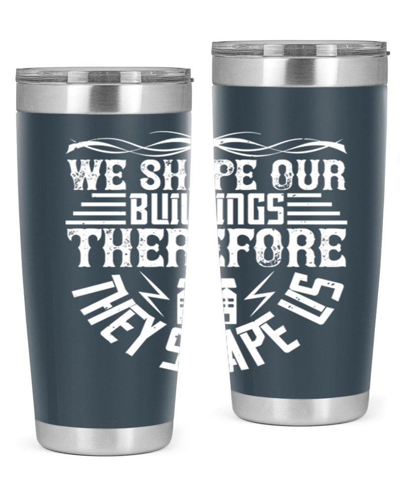 We shape our building therefore they shape us Style 10#- architect- tumbler