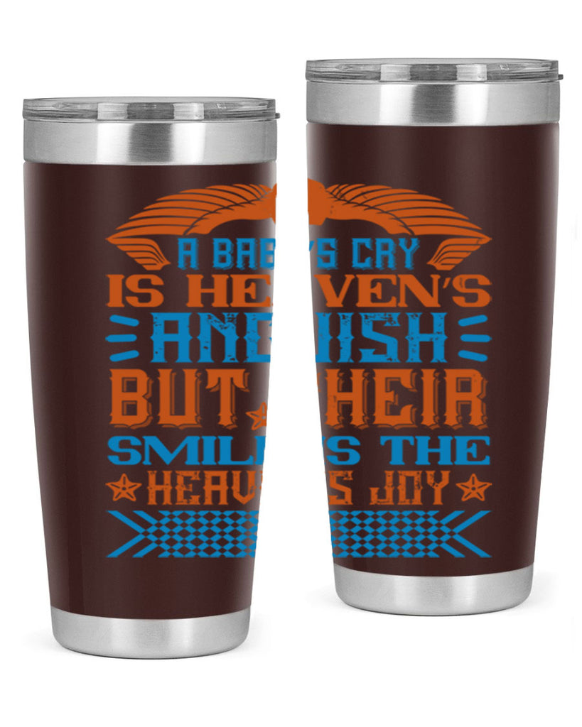 A baby’s cry is heaven’s anguish but their smile is the heaven’s joy Style 138#- baby- tumbler