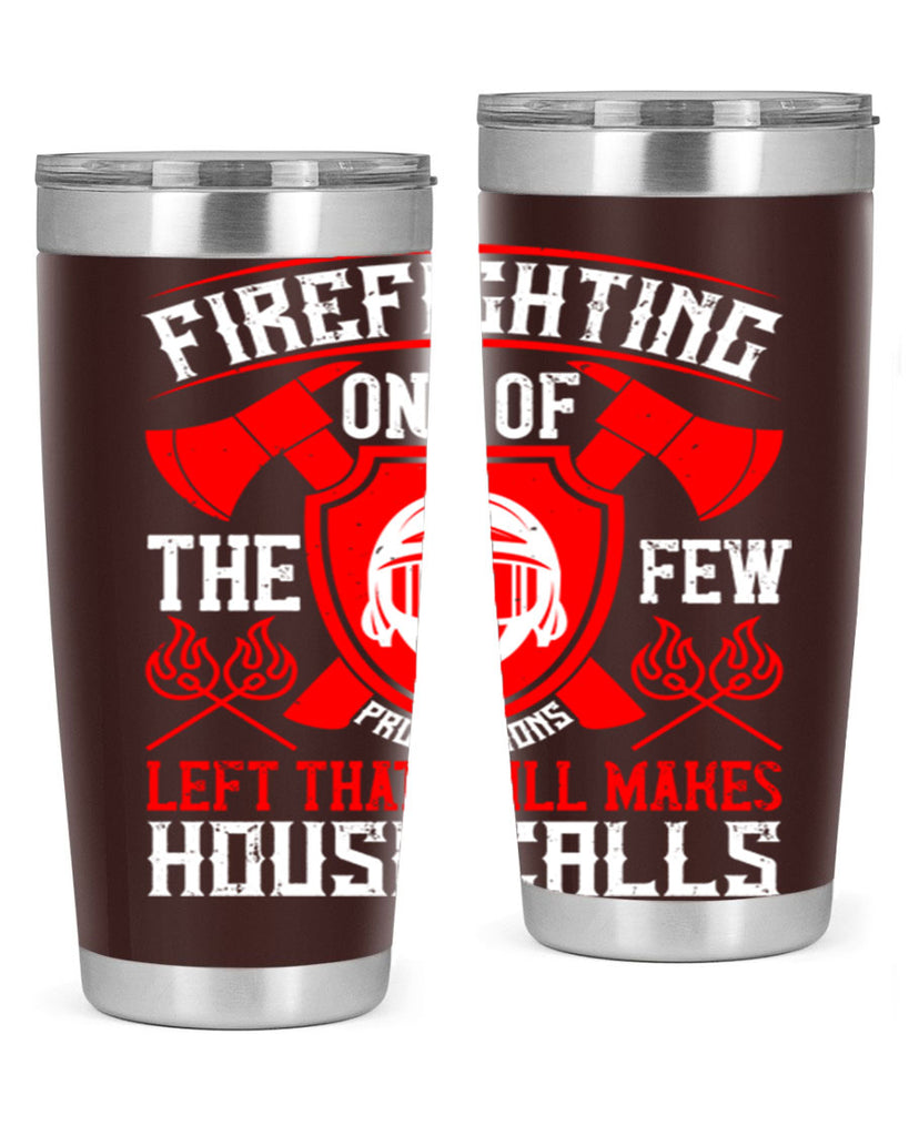 Firefighting — one of the few professions left that still makes house calls Style 69#- fire fighter- tumbler
