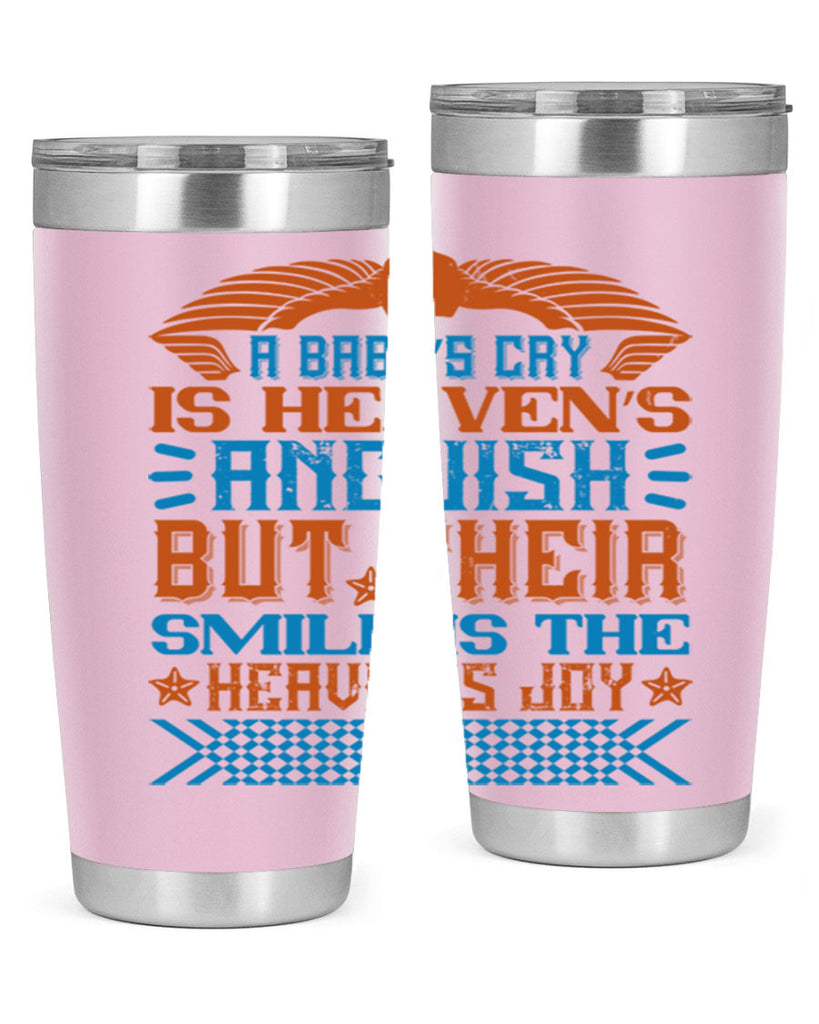 A baby’s cry is heaven’s anguish but their smile is the heaven’s joy Style 138#- baby- tumbler