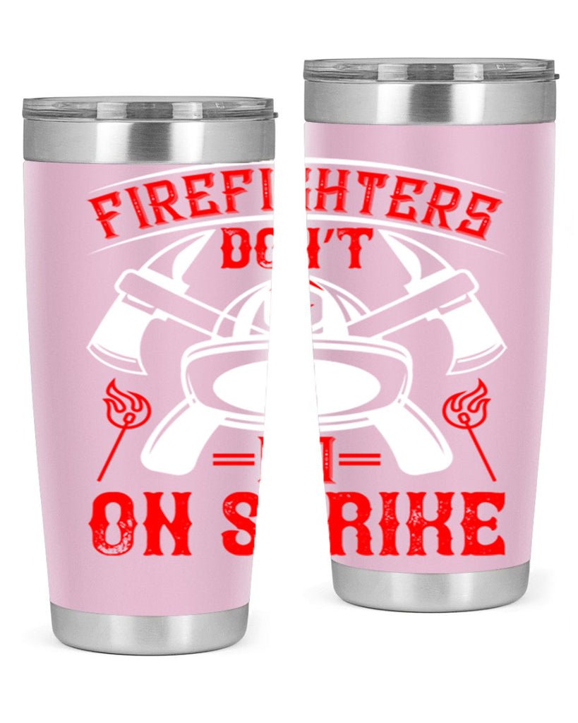 Firefighters don’t go on strike Style 73#- fire fighter- tumbler