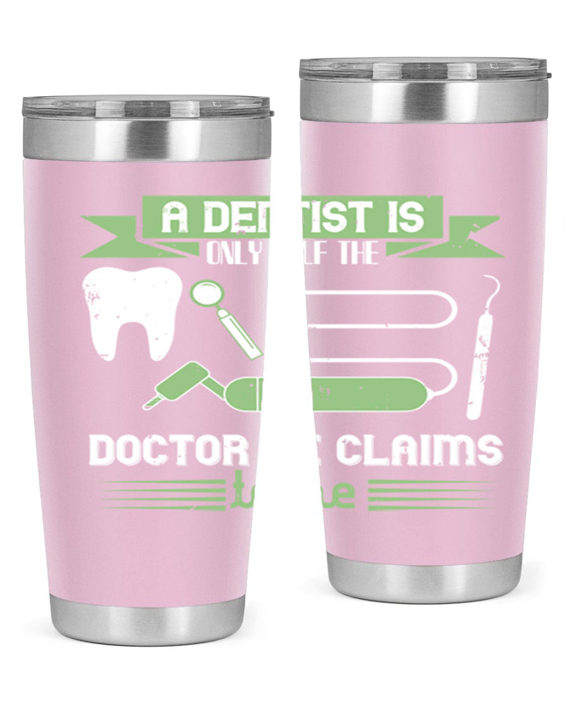 “A dentist is only half the Style 5#- dentist- tumbler