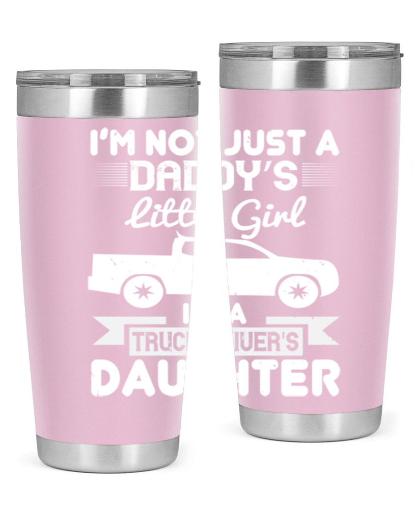 i’m not just a daddy’s little girl im a truck drivers daughter Style 36#- truck driver- tumbler