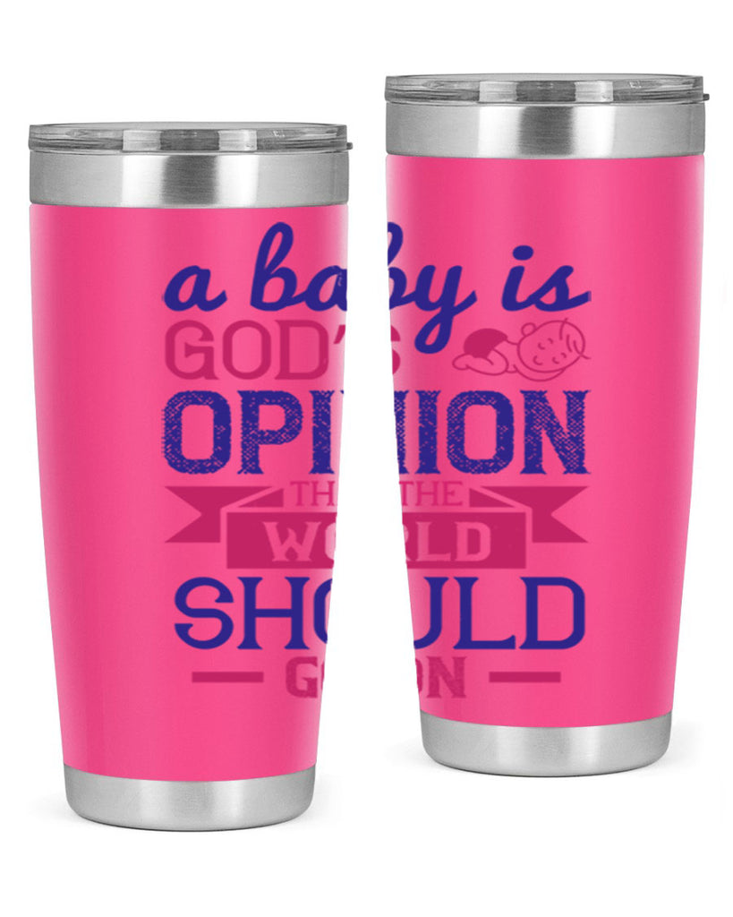 A baby is God’s opinion that the world should go on Style 139#- baby- tumbler
