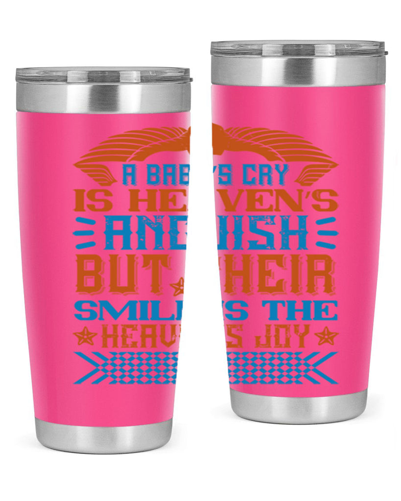A baby’s cry is heaven’s anguish but their smile is the heaven’s joy Style 138#- baby- tumbler