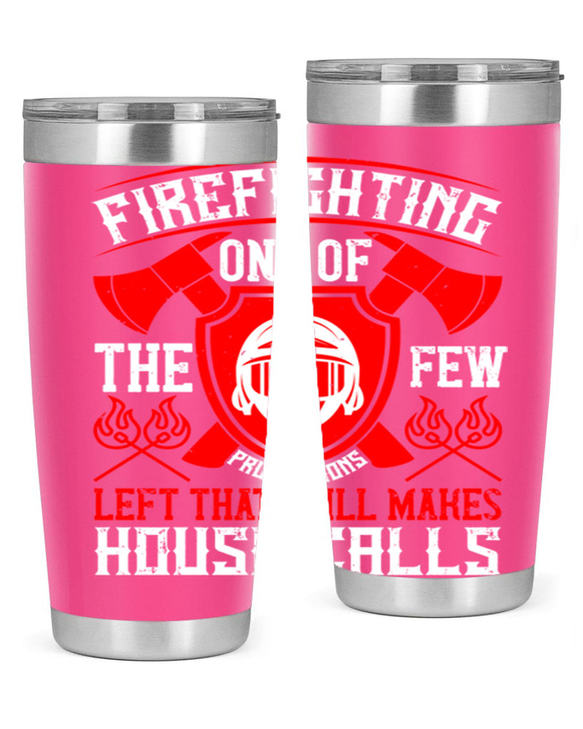 Firefighting — one of the few professions left that still makes house calls Style 69#- fire fighter- tumbler