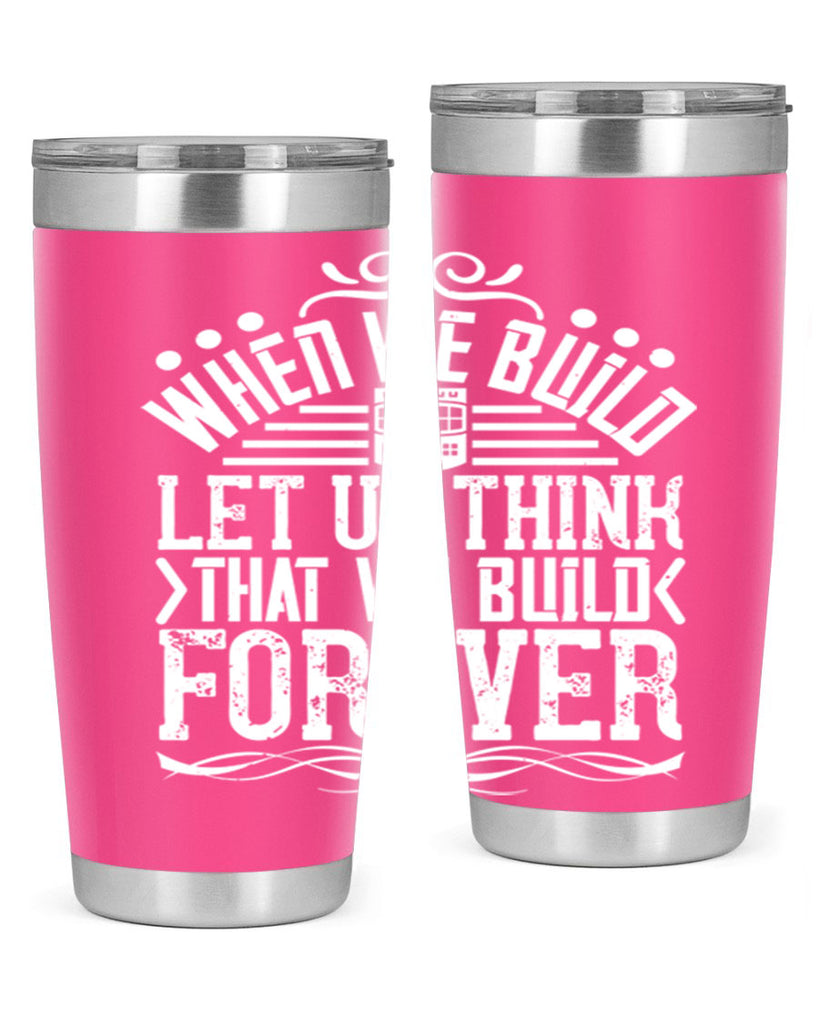 When we build let us think that we build forever Style 7#- architect- tumbler