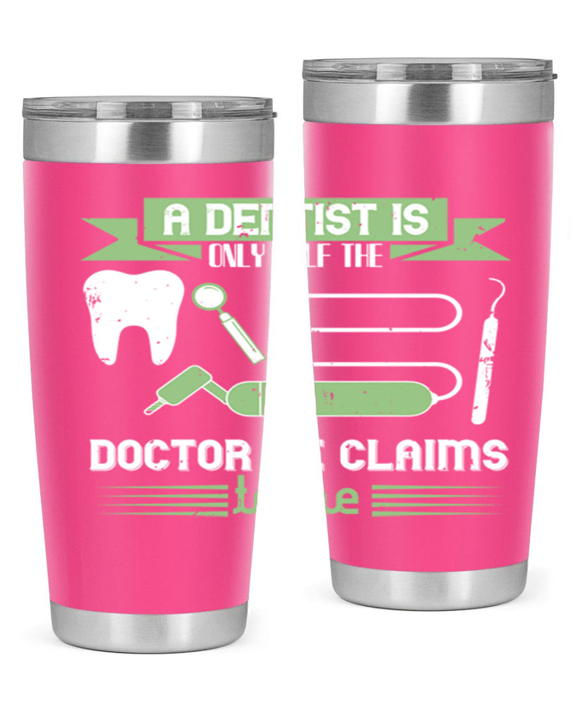 “A dentist is only half the Style 5#- dentist- tumbler