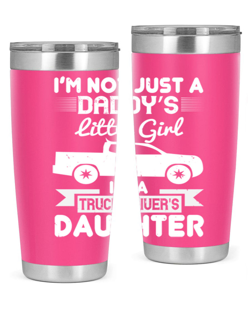 i’m not just a daddy’s little girl im a truck drivers daughter Style 36#- truck driver- tumbler