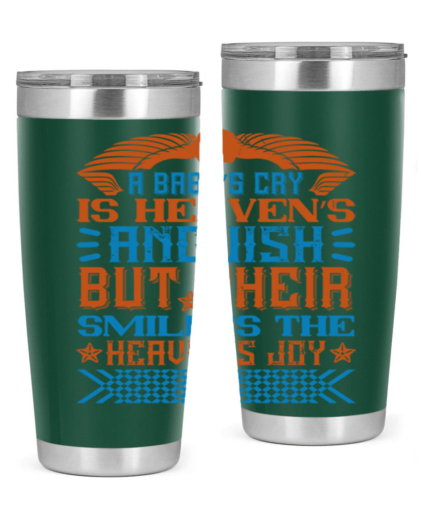 A baby’s cry is heaven’s anguish but their smile is the heaven’s joy Style 138#- baby- tumbler
