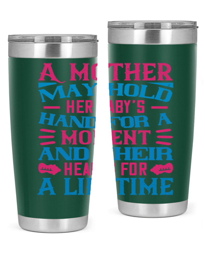 A mother may hold her baby’s hand for a moment and their hearts for a lifetime Style 133#- baby- tumbler