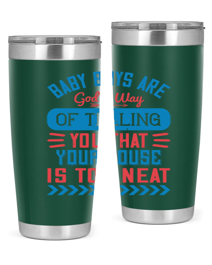Baby boys are God’s way of telling you that your house is too neat Style 129#- baby- tumbler