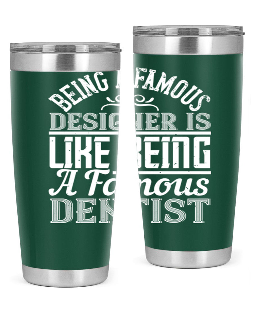 Being a famous designer is like being a famous dentist Style 46#- architect- tumbler