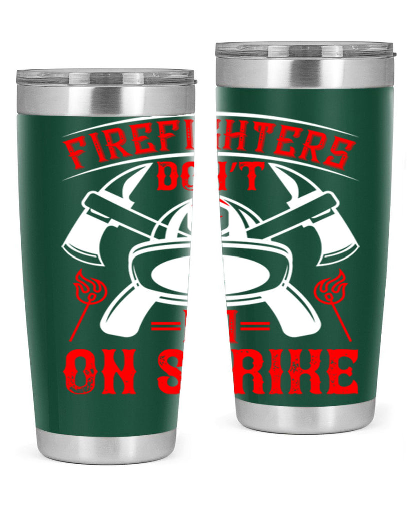 Firefighters don’t go on strike Style 73#- fire fighter- tumbler