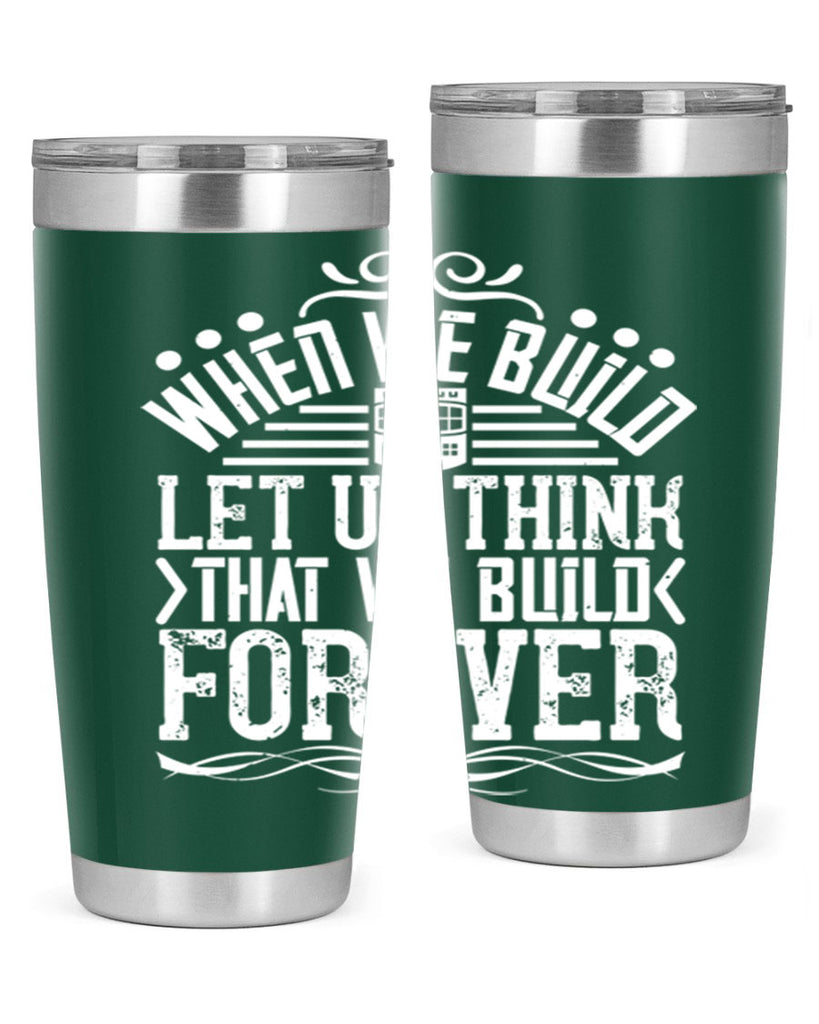 When we build let us think that we build forever Style 7#- architect- tumbler