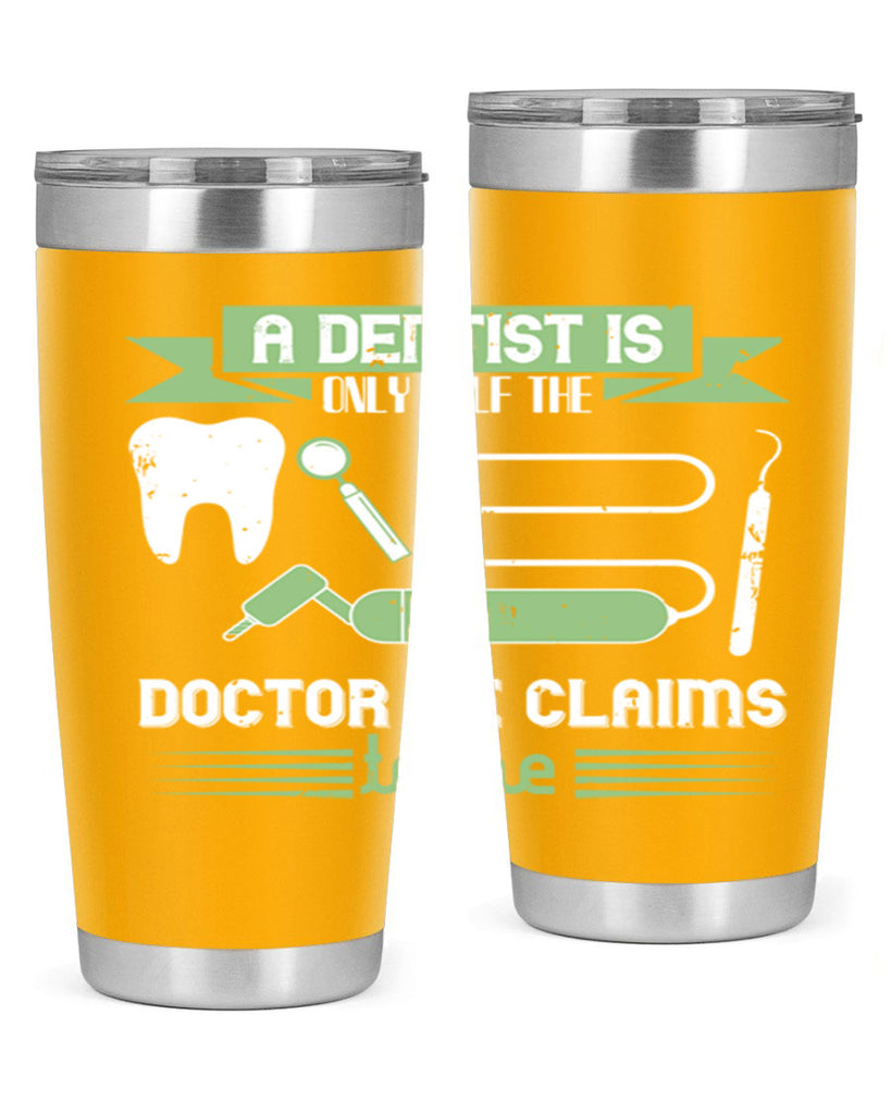 “A dentist is only half the Style 5#- dentist- tumbler