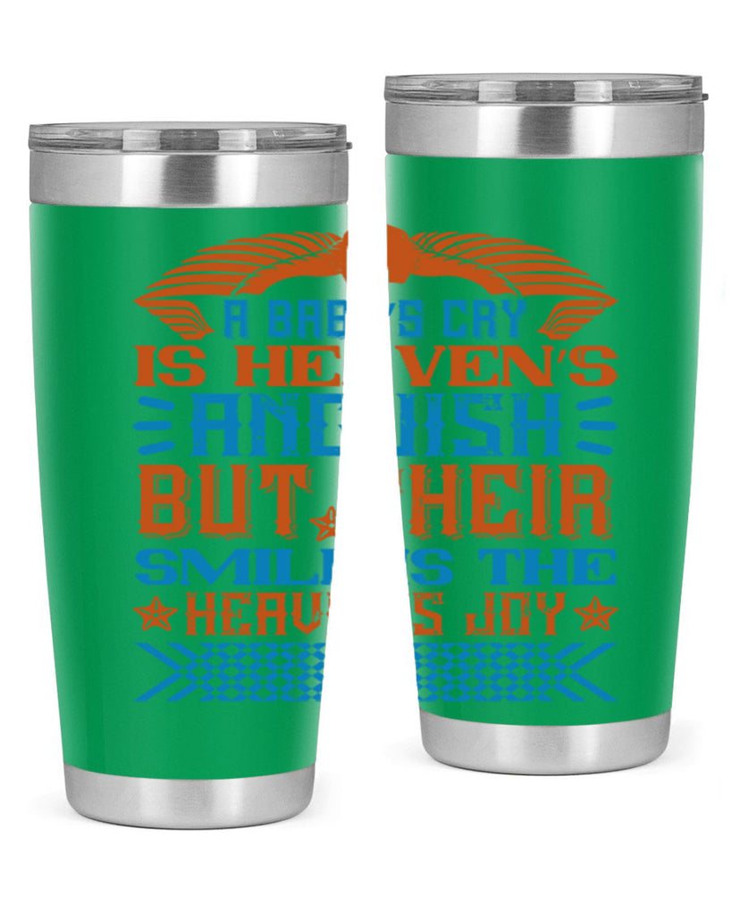 A baby’s cry is heaven’s anguish but their smile is the heaven’s joy Style 138#- baby- tumbler