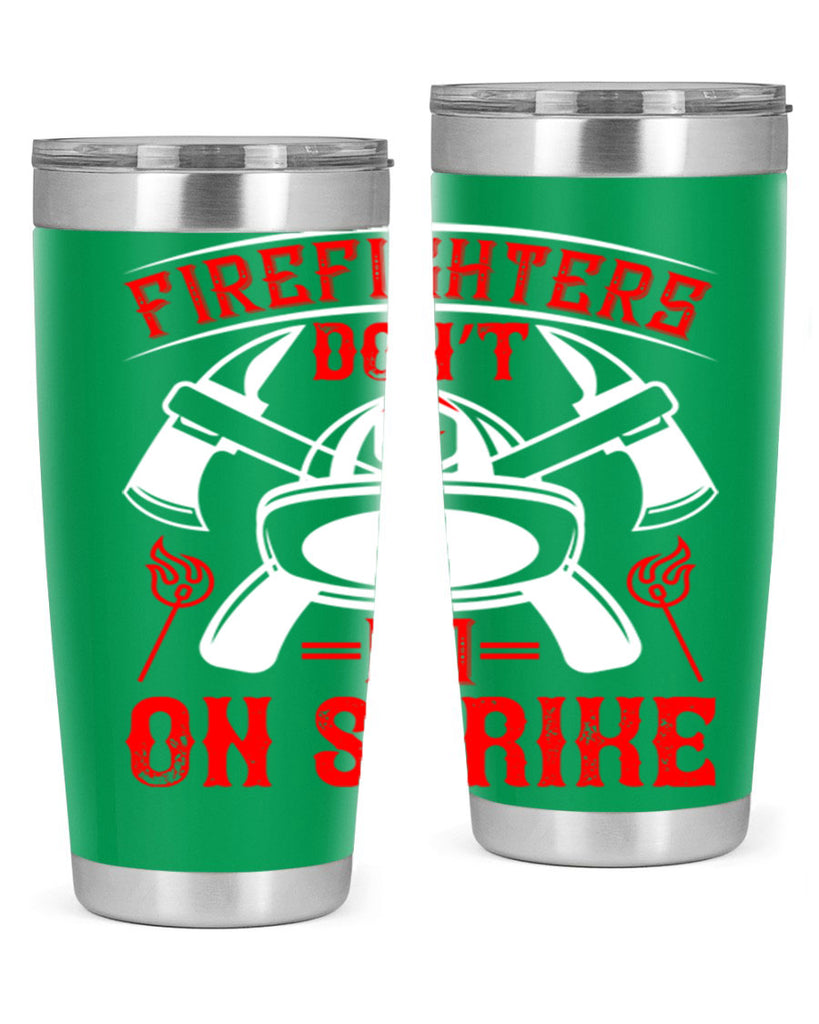 Firefighters don’t go on strike Style 73#- fire fighter- tumbler