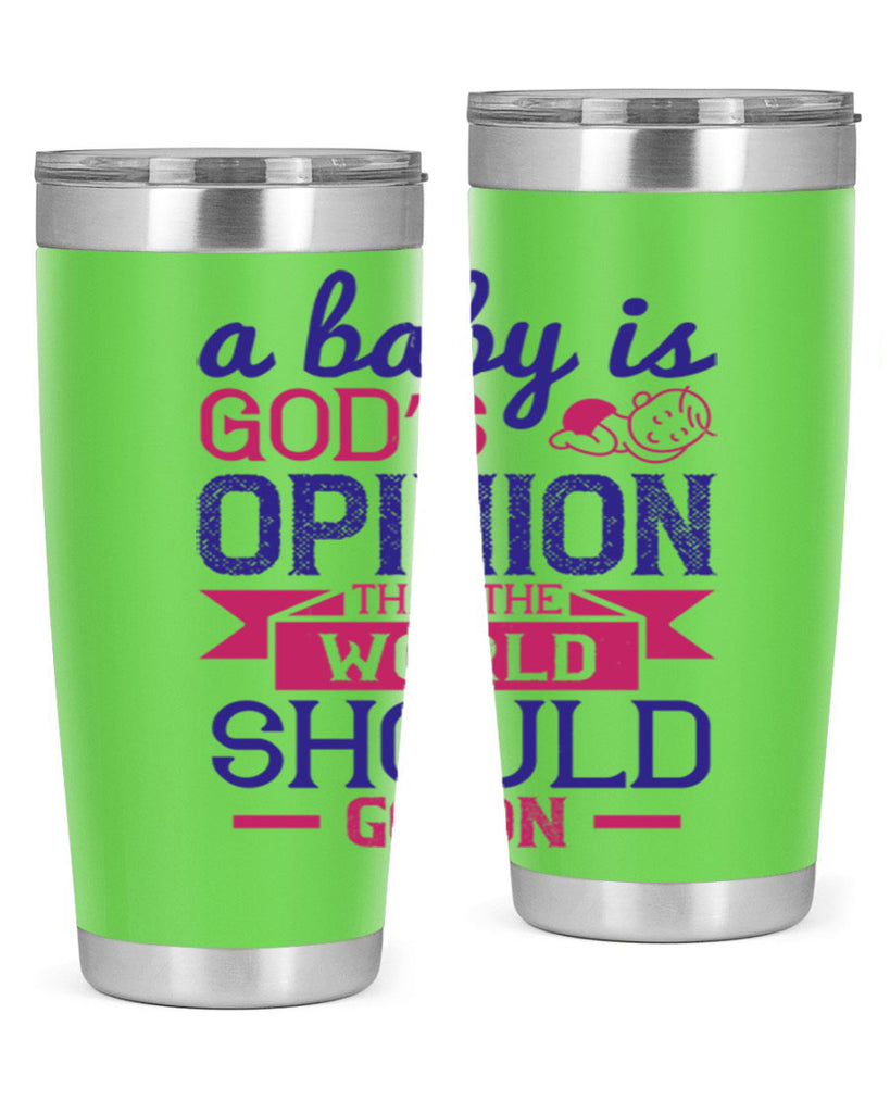 A baby is God’s opinion that the world should go on Style 139#- baby- tumbler