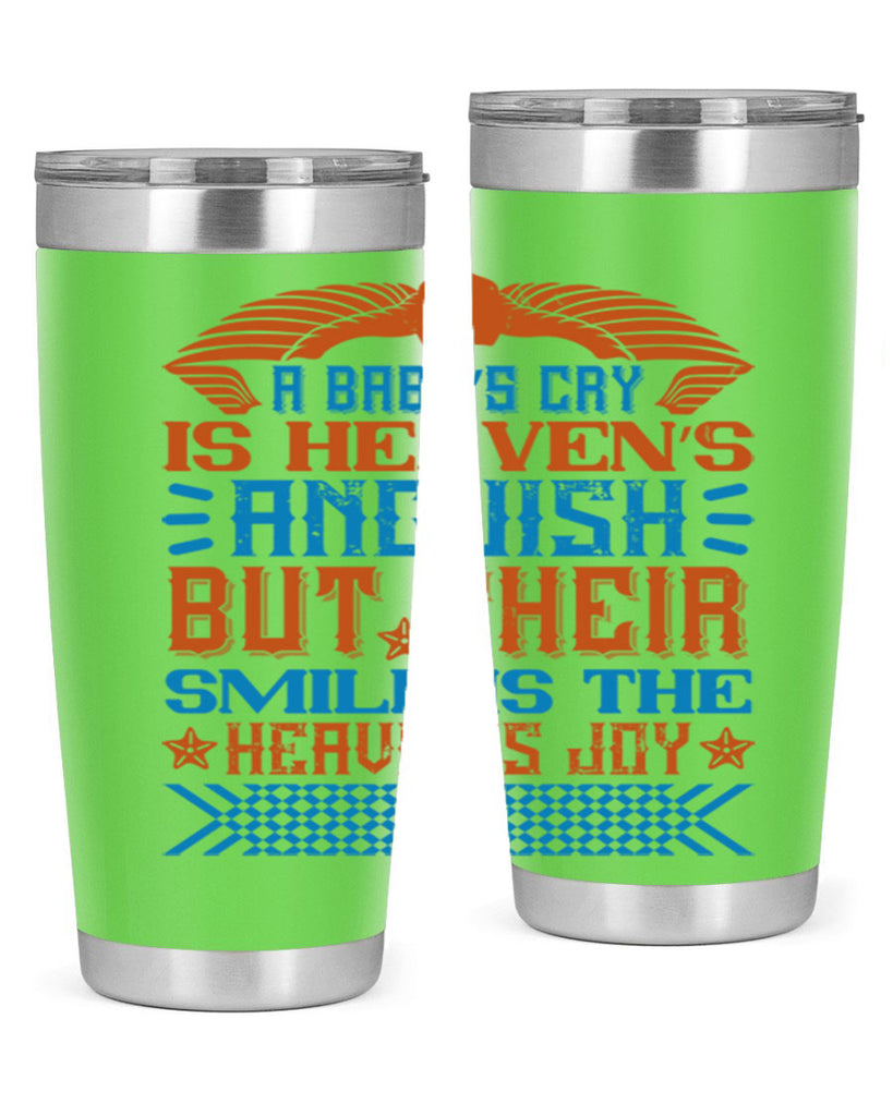 A baby’s cry is heaven’s anguish but their smile is the heaven’s joy Style 138#- baby- tumbler