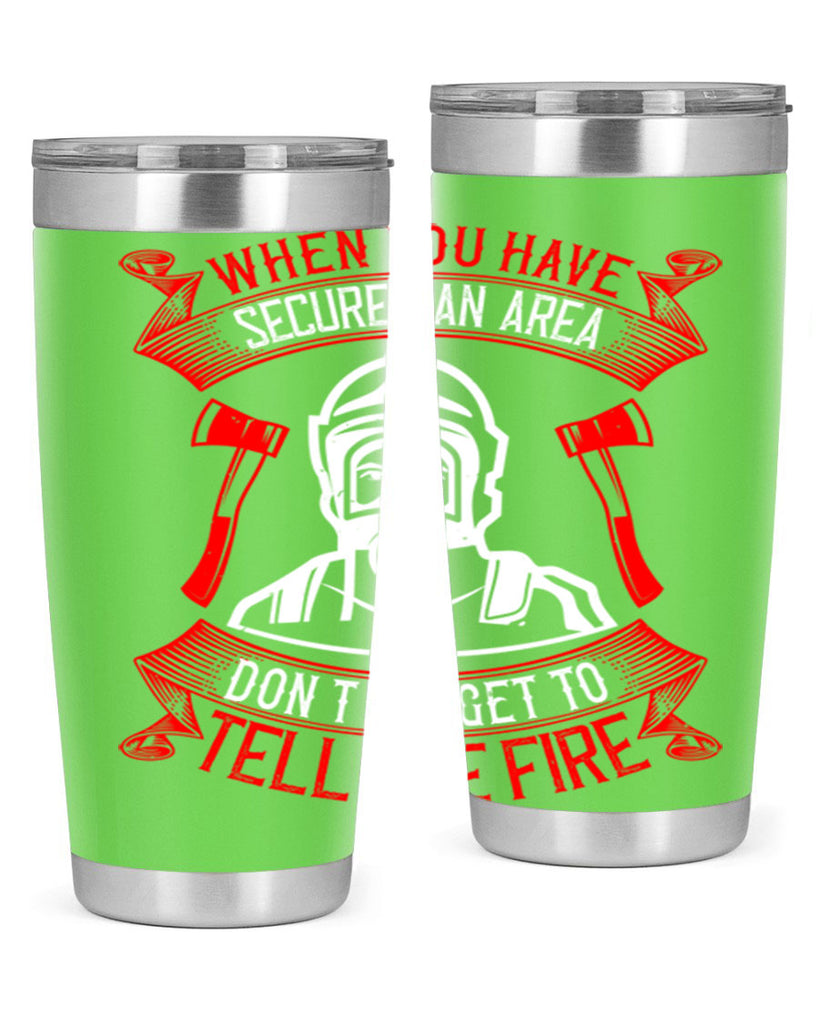 When you have secured an area don’t forget to tell the fire Style 8#- fire fighter- tumbler